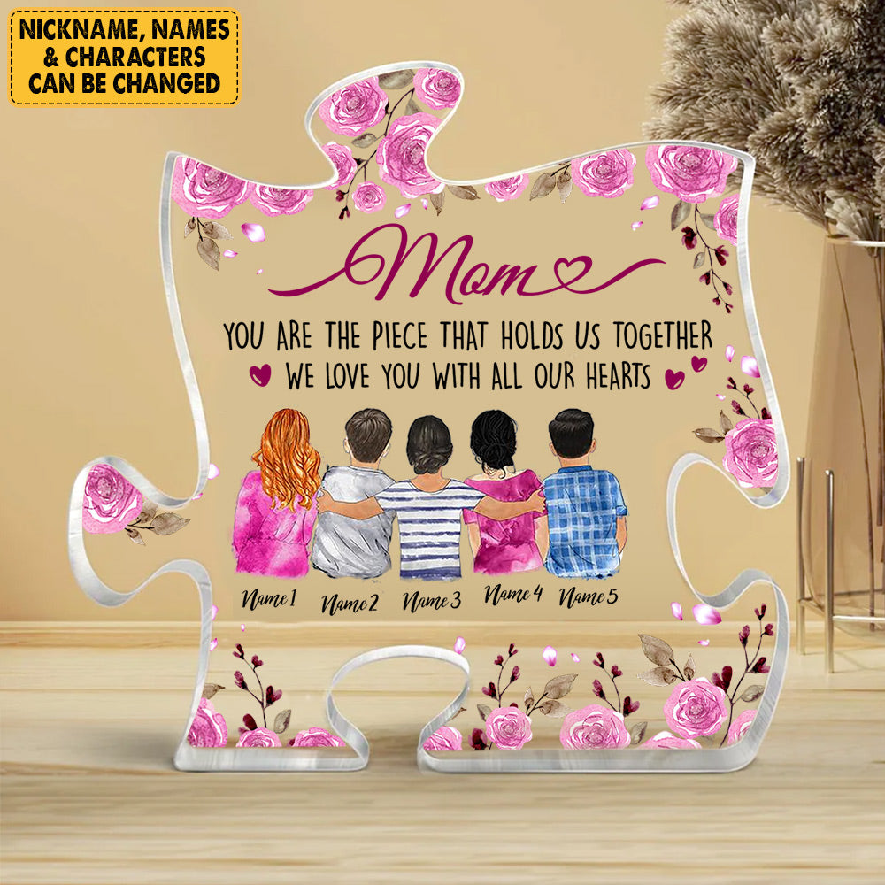 Mom You Are The Piece That Holds Us Together Personalized Puzzle Piece Acrylic Plaque Gift For Mom