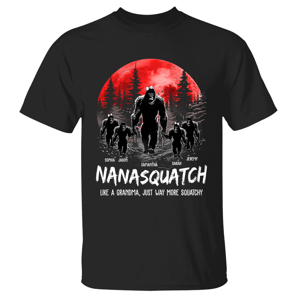 Nanasquatch, Like A Grandma, Just Way More Squatchy - Personalized Shirt