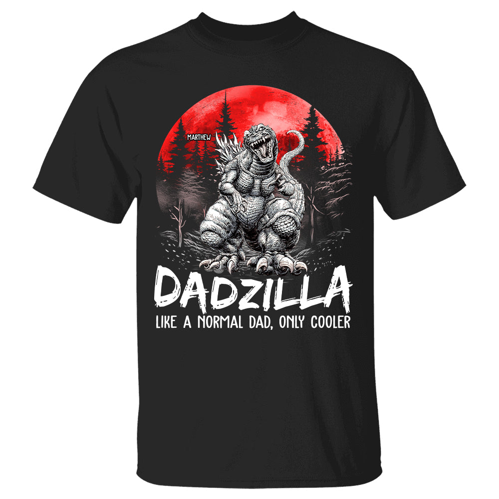 Dadzilla Like A Normal Dad Only Cooler - Custom Shirt Gift For Dad