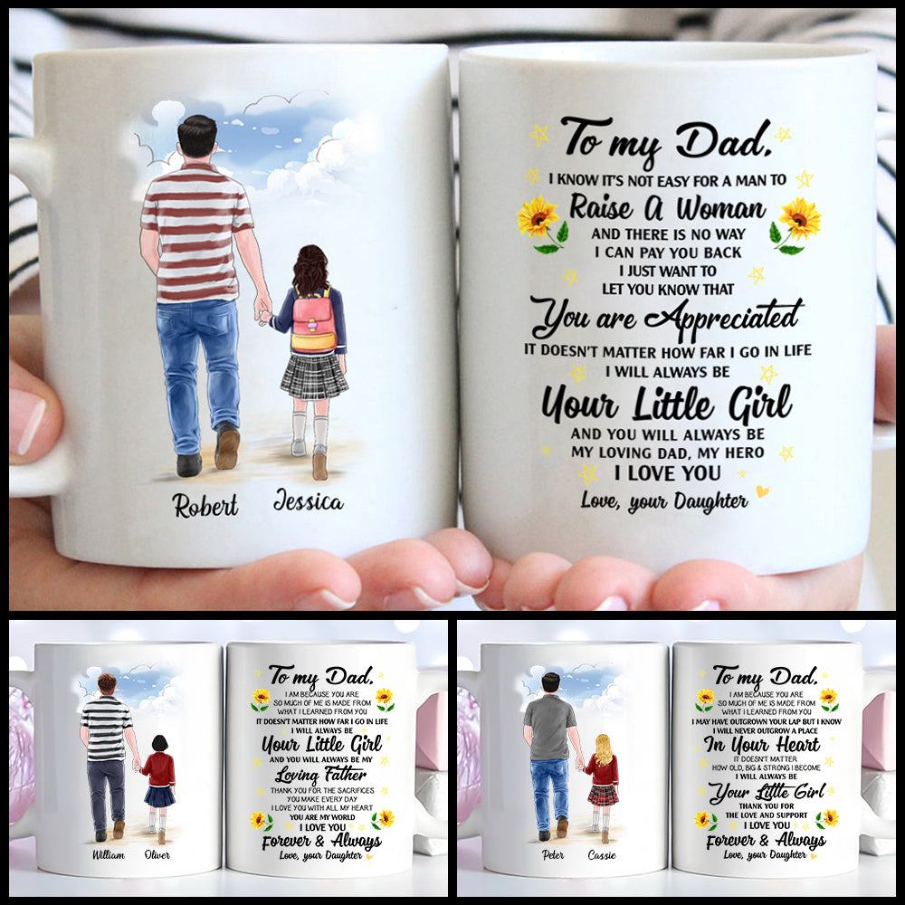 Custom Mug Gift For Dad - Personalized Gifts For Daddy - To My Dad I Know It's Not Easy For A Man To Raise A Woman