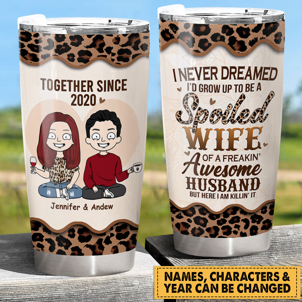 I Never Dreamed I’D Grow Up To Be A Spoiled Wife, Personalized Tumbler For Wife, Couples