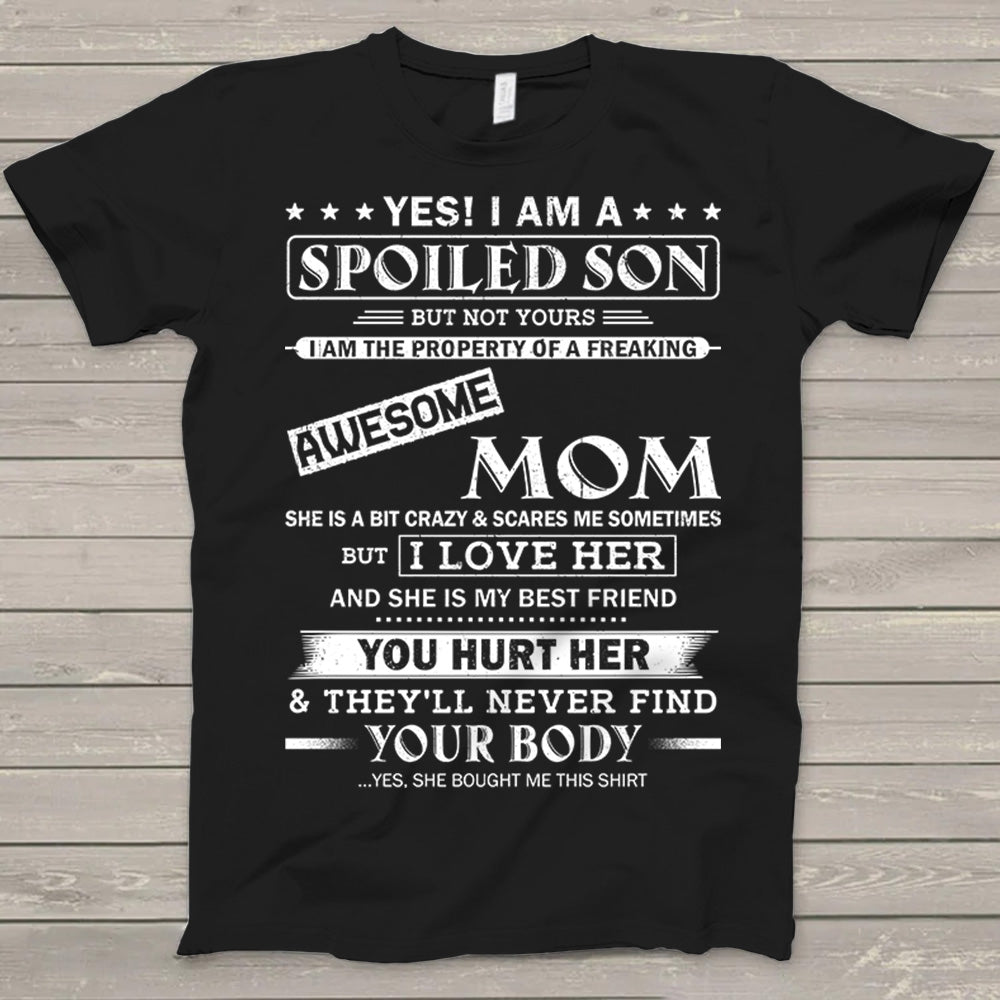 Yes! I Am A Spoiled Son But Not Yours I Am The Property Of A Freaking Awesome Mom
