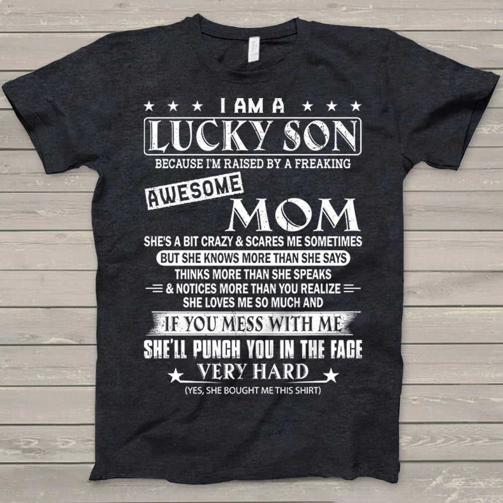 I Am A Lucky Son Because I'm Raised By A Freaking Awesome Mom Shirt Gift For Son