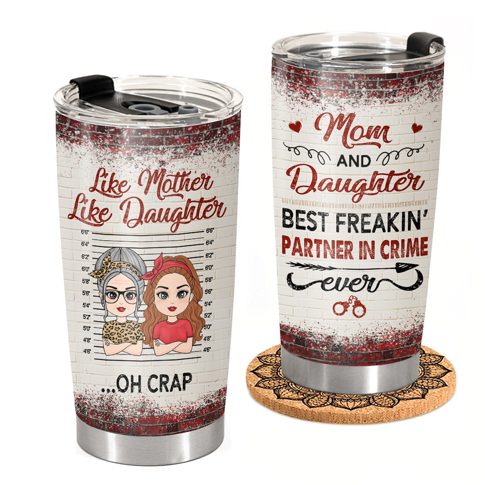 Like Mother Like Daughter Best Freakin' Partner In Crime Ever - Personalized Tumbler Gift For Mom Daughter Son