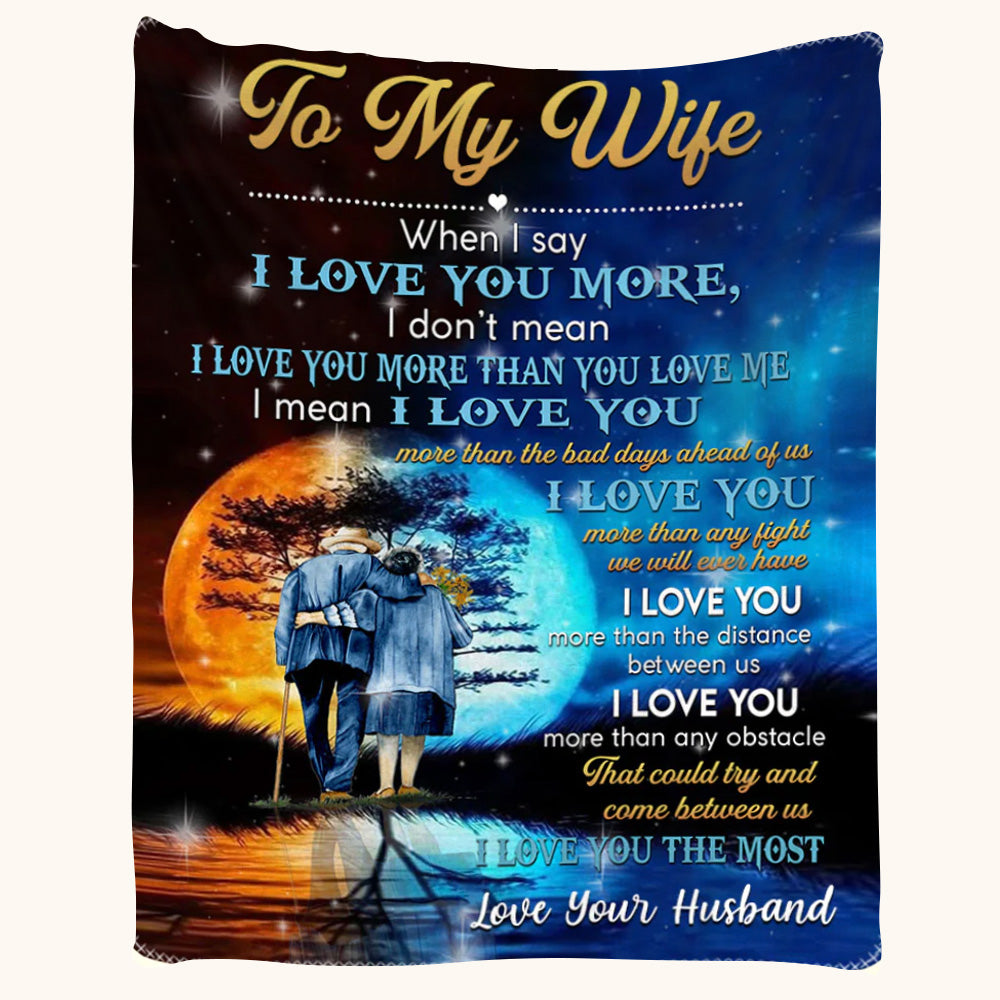 To My Wife When I Say I Love You More I Don't Mean I Love You Old Couple Walking Custom Blanket Gifts For Wife