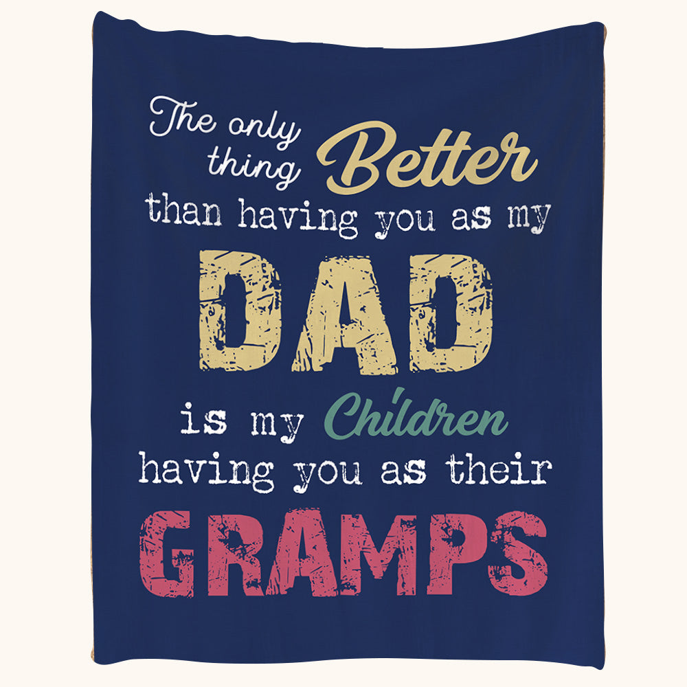 The Only Thing Better Than Having You As My Dad Custom Blanket Gift For Grandpa