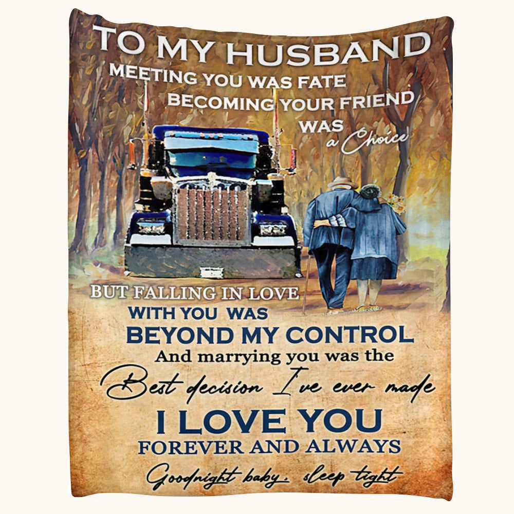To My Husband Meeting You Was Fate Becoming Your Friend Was A Choice Trucker Custom Blanket For Husband