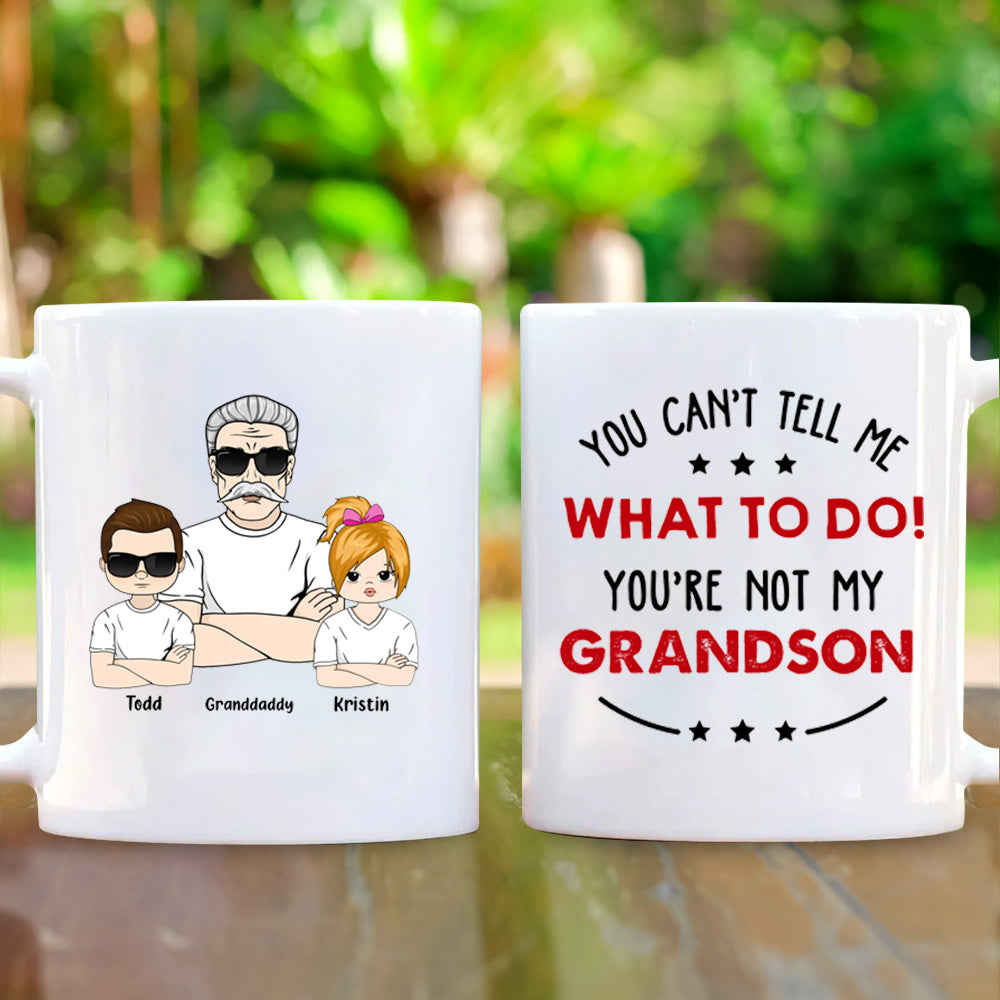 Personalized Mug Gift For Grandpa - Custom Gifts For Papa - You Can't Tell Me What To Do You're Not My Grandkids Mug For Dad