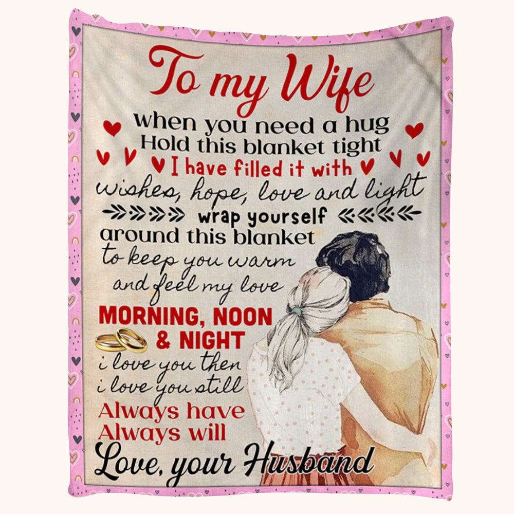 To My Wife When You Need A Hug Hold This Blanket Tight Couple Loving Custom Blanket For Wife