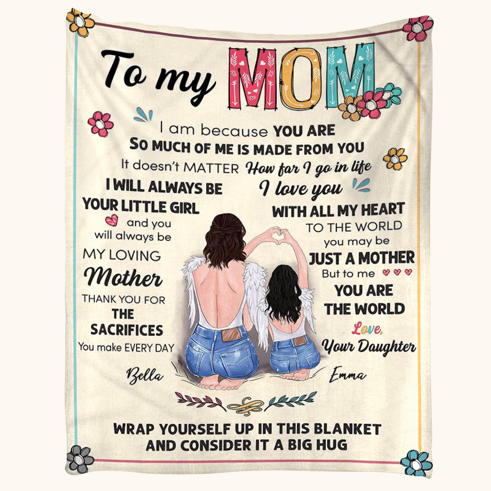 To My Mom I Am Because You Are So Much Of Me Is Made From You Floral Art Custom Blanket For Mom