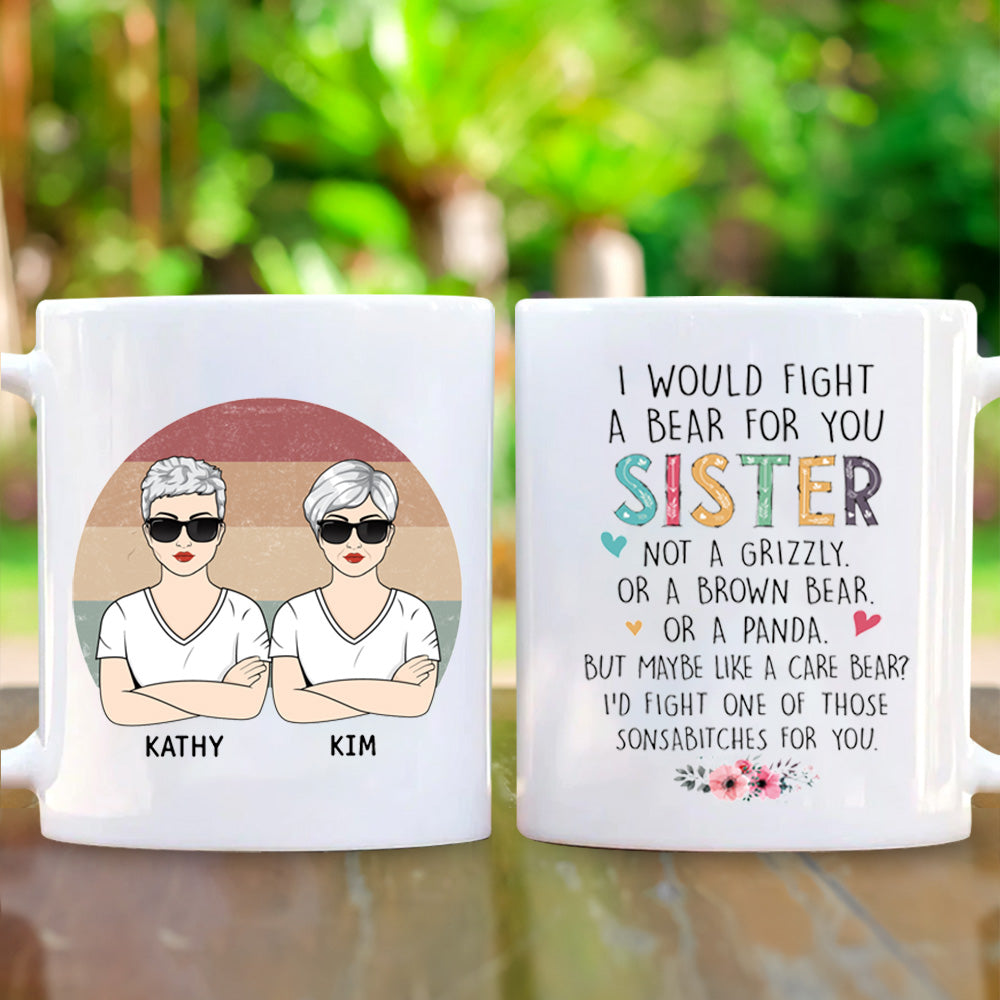 Custom I Would Fight A Bear For You Sister Mug For You And Your Sisters, Name And Character Can Be Changed