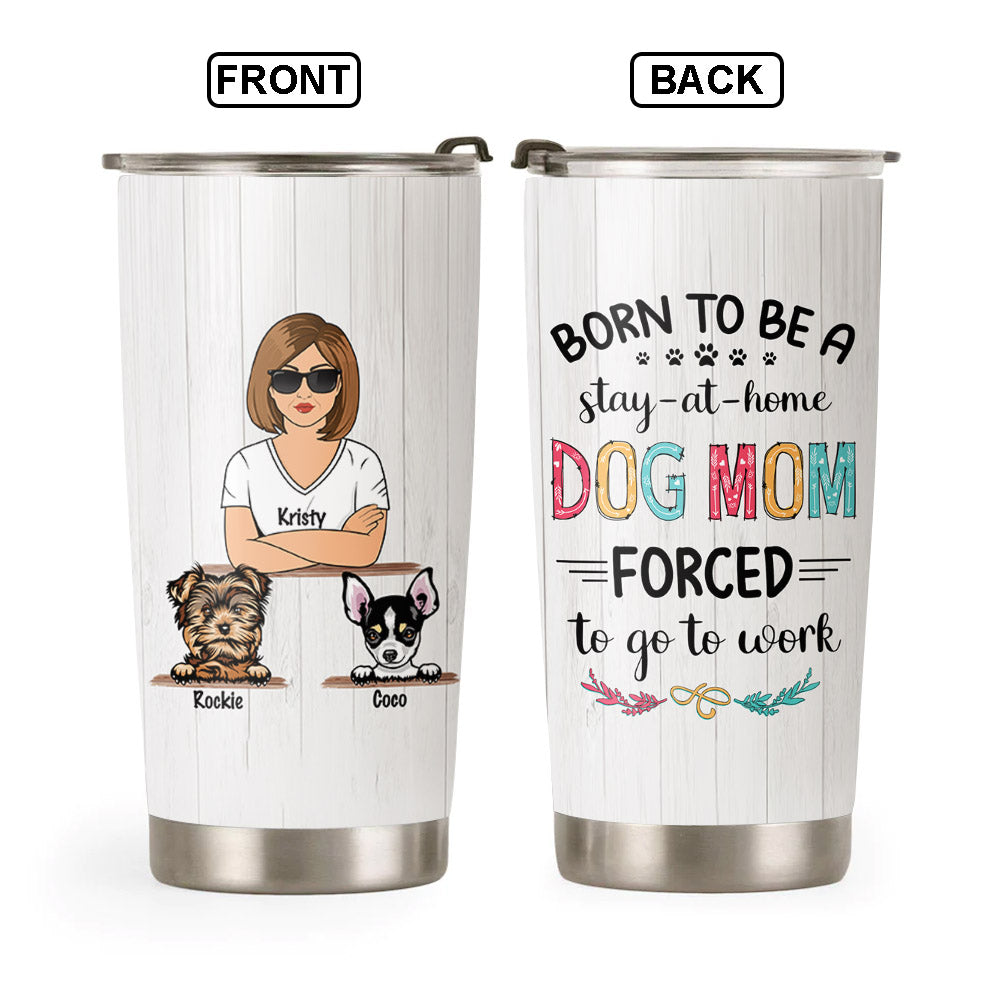 Born To Be A Stay-at-home Dog Mom Custom Tumbler, Best Gift for Dog Lovers  – JonxiFon