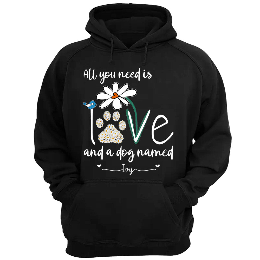 All You Need Is Love And A Dog Named Shirts - Personalized Gift For Dog Mom