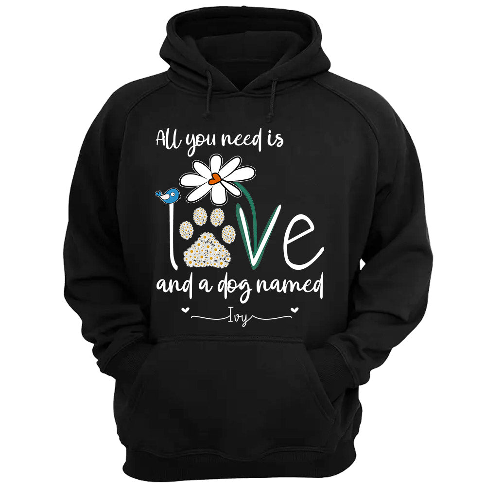 All You Need Is Love And A Dog Named Hoodie Personalized Shirt Gift For Dog Mom