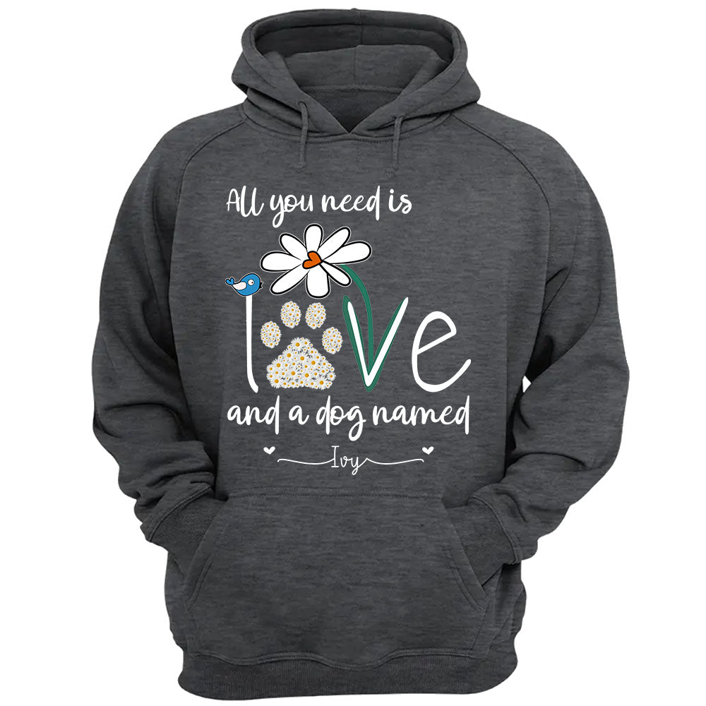 All You Need Is Love And A Dog Named Shirts - Personalized Gift For Dog Mom