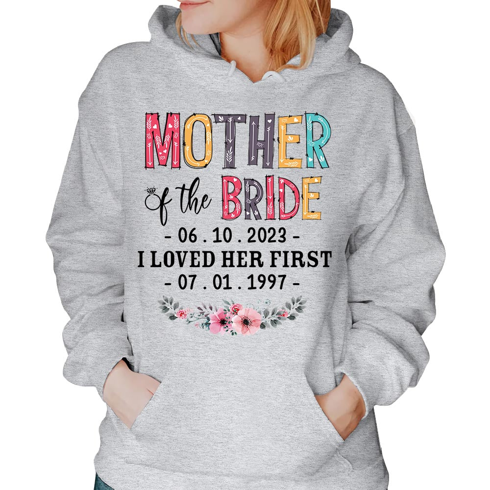 Mother Of The Bride I Loved Her First Custom Wedding Date And Birth Date Shirt Gift For Mom