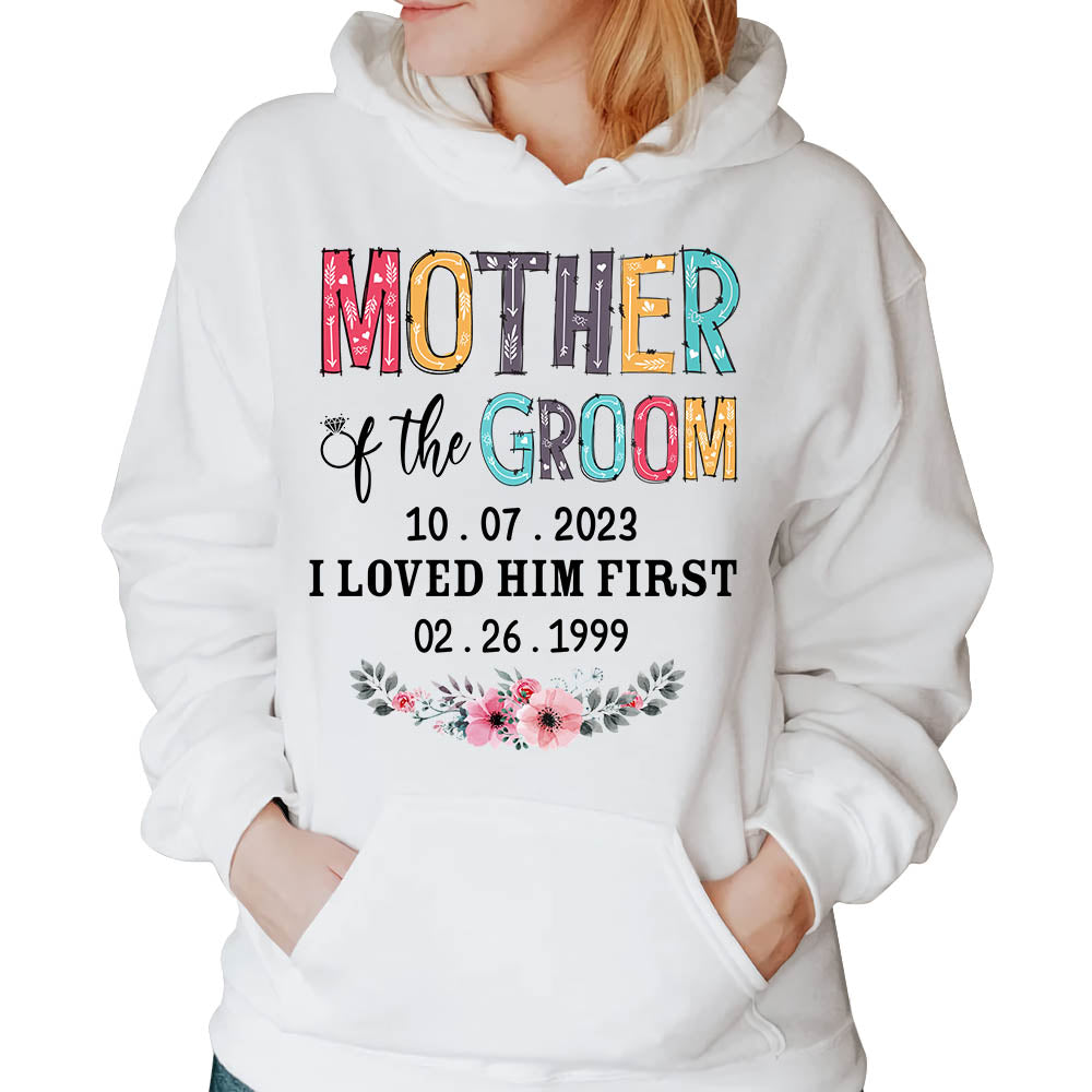 Mother Of The Groom I Loved Him First Custom Wedding Date And Birth Date Shirt Gift For Mom