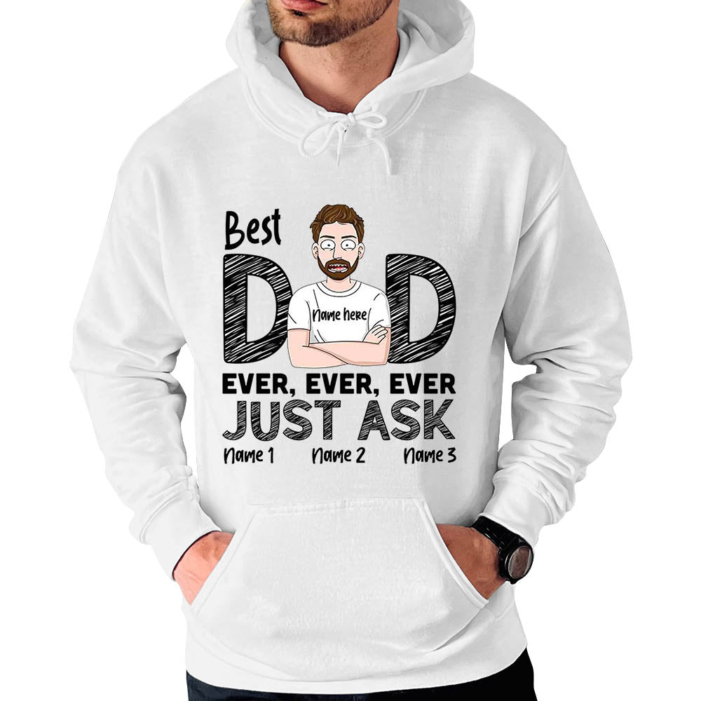 Best Dad Ever Ever Ever Just Ask Custom Shirt Gift For Dad