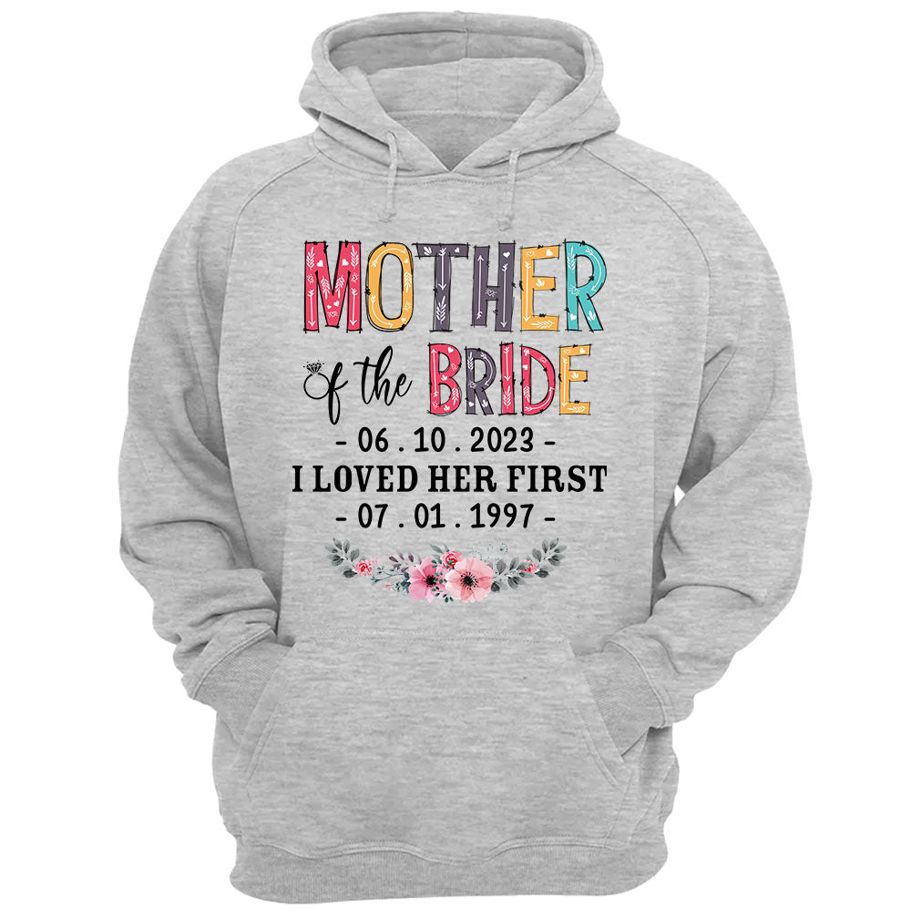Mother Of The Bride I Loved Her First Custom Wedding Date And Birth Date Shirt Gift For Mom