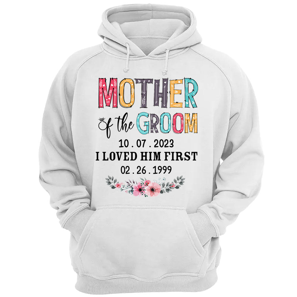 Mother Of The Groom I Loved Him First Custom Wedding Date And Birth Date Shirt Gift For Mom
