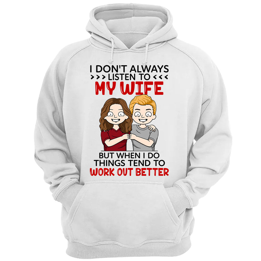 I Don't Always Listen To My Wife But When I Do Things Tend To Work Out Better Custom Shirt For Husband