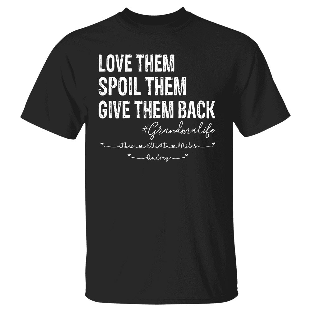 Love Them Spoil Them Give Them Back Grandma Life Custom Name Shirt Gift For Grandma