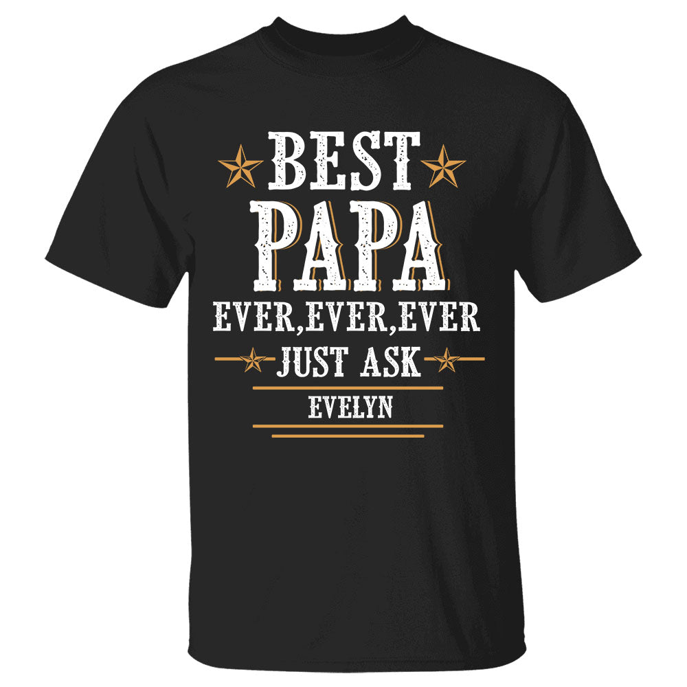 Personalized Best Papa Ever Ever Ever Just Ask Custom Shirt Gift For Grandpa