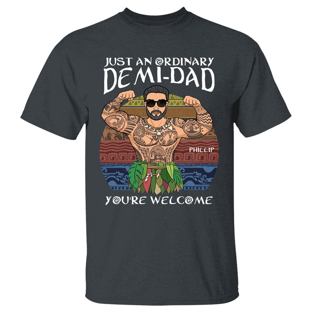 Just An Ordinary Demi Dad You Are Welcome Shirt