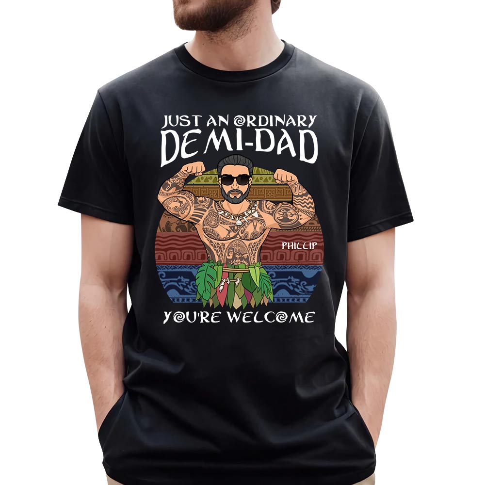 Just An Ordinary Demi Dad You Are Welcome Shirt