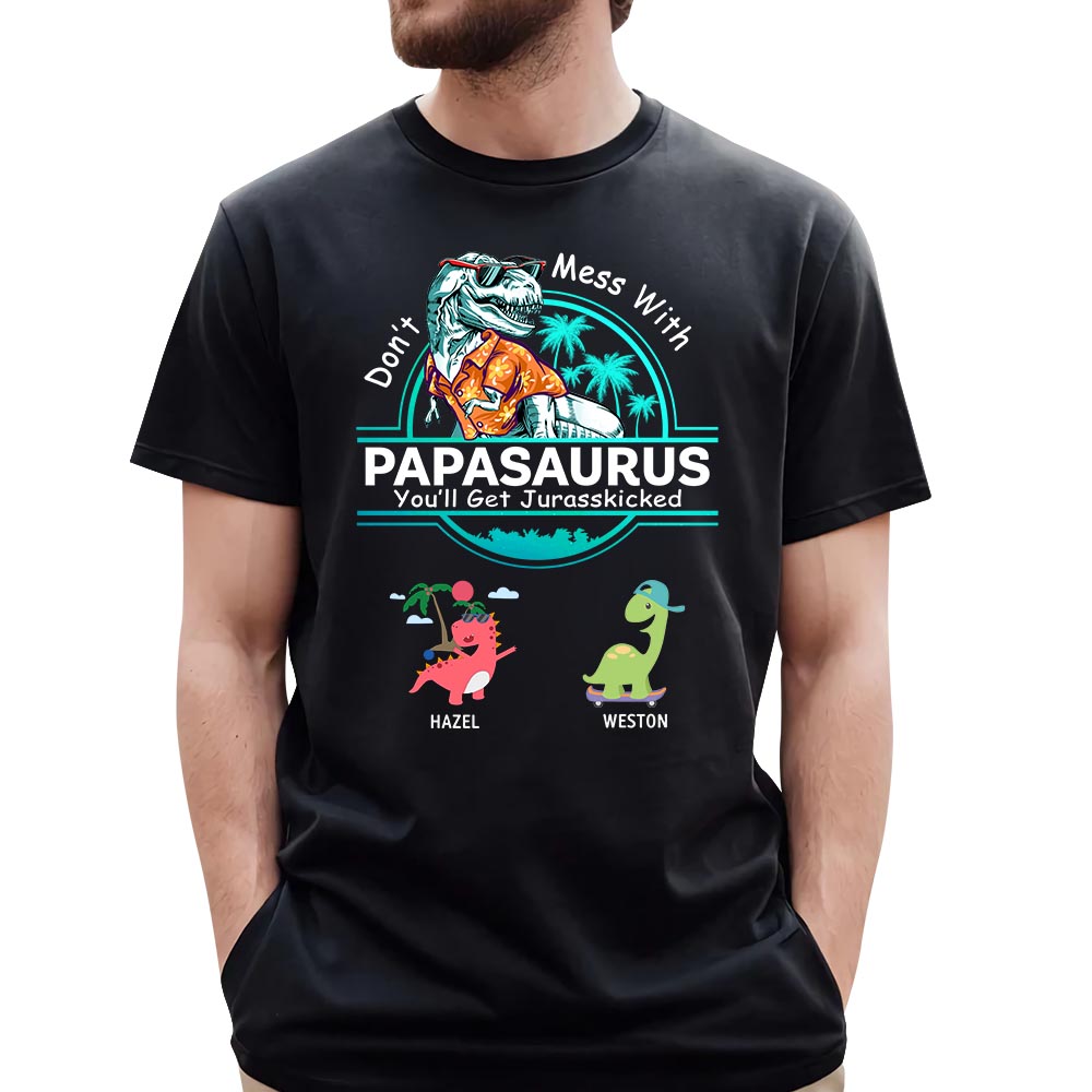 Personalized Don't Mess With Papasaurus You Will Get Jurasskicked Custom T-Shirt With Kids Names Gift For Grandpa