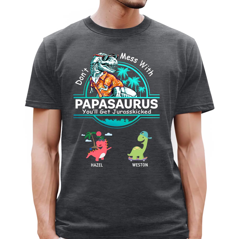 Personalized Don't Mess With Papasaurus You Will Get Jurasskicked Custom T-Shirt With Kids Names Gift For Grandpa