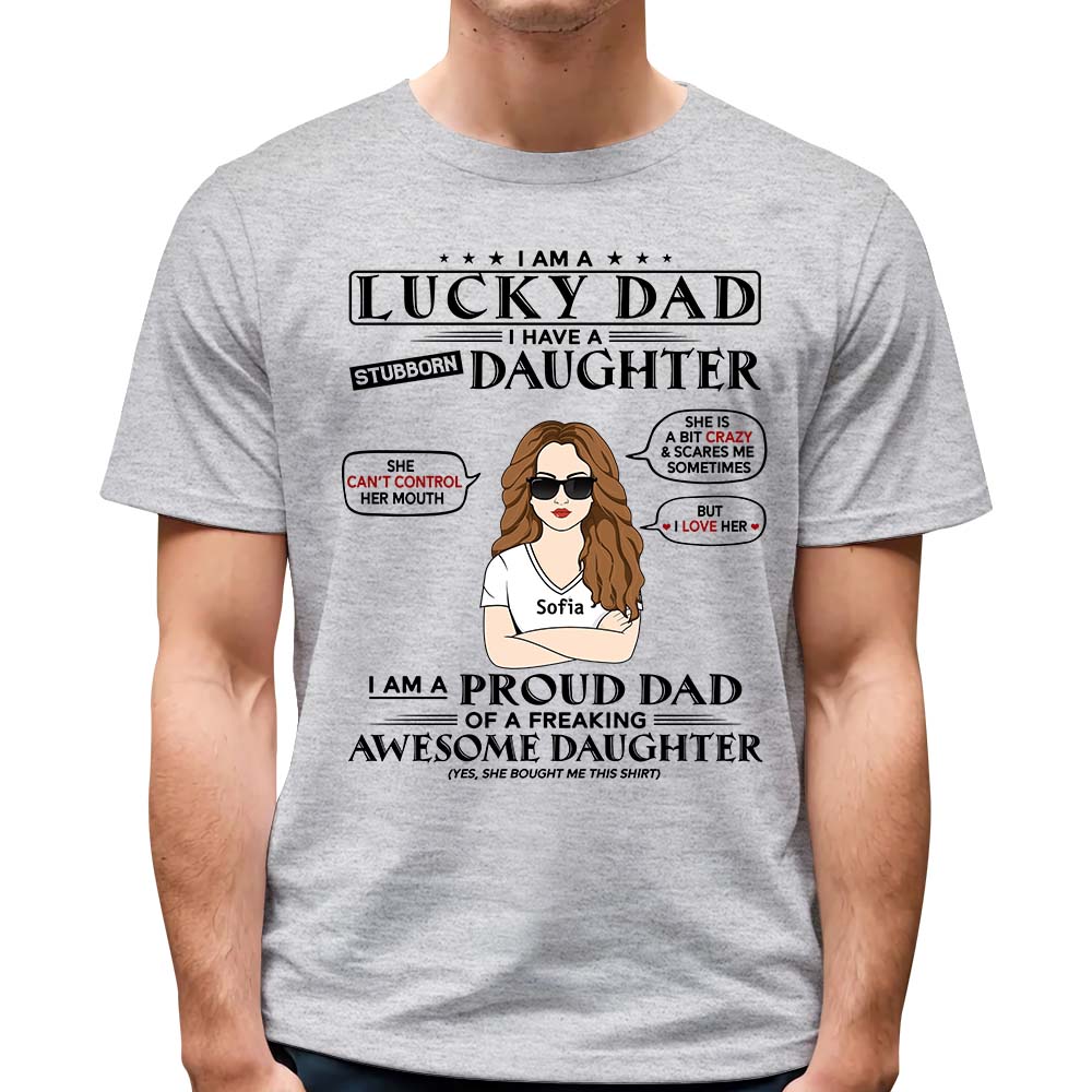 I Am A Lucky Dad I Have A Stubborn Daughter Shirt For Dad