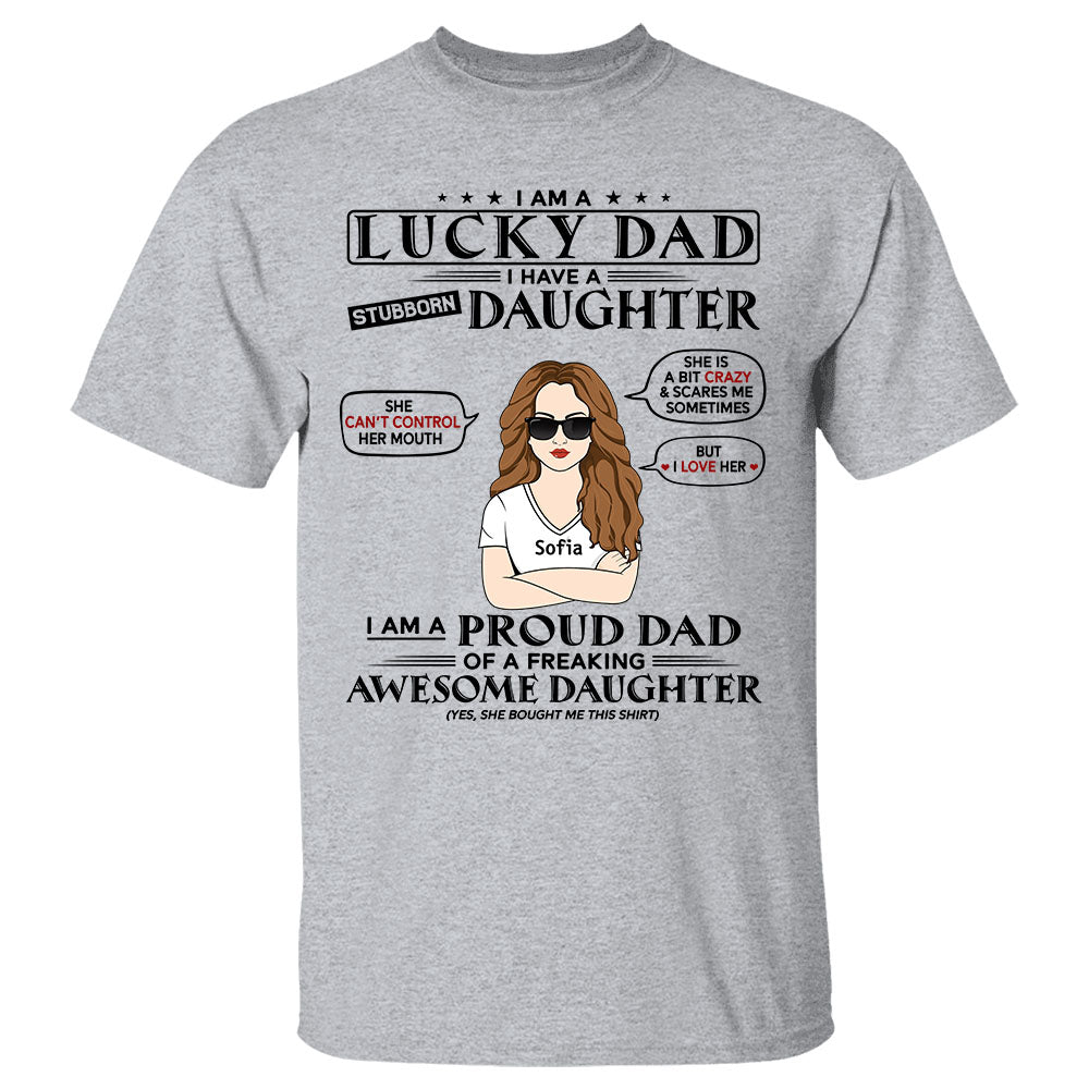 I Am A Lucky Dad I Have A Stubborn Daughter Shirt For Dad