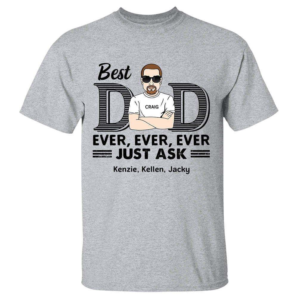 Best Dad Ever Ever Ever Jusk Ask Shirt For Dad Gifts For Father's Day