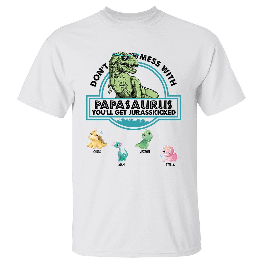 Don't Mess With Papasaurus You Will Get Jurasskicked Shirt Gift For Papa