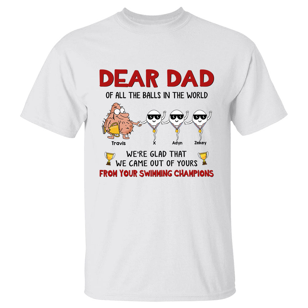 Dear Dad, Of All The Balls In The World We'Re Glad That We Came Out Of Yours Shirt