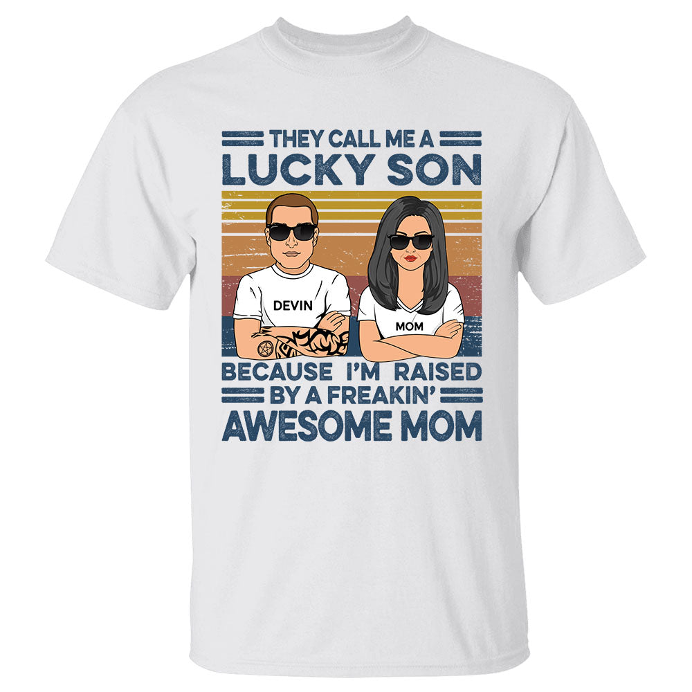 They Call Me A Lucky Son Because I Am Raised By A Mom Personalized Shirt Gift For Son