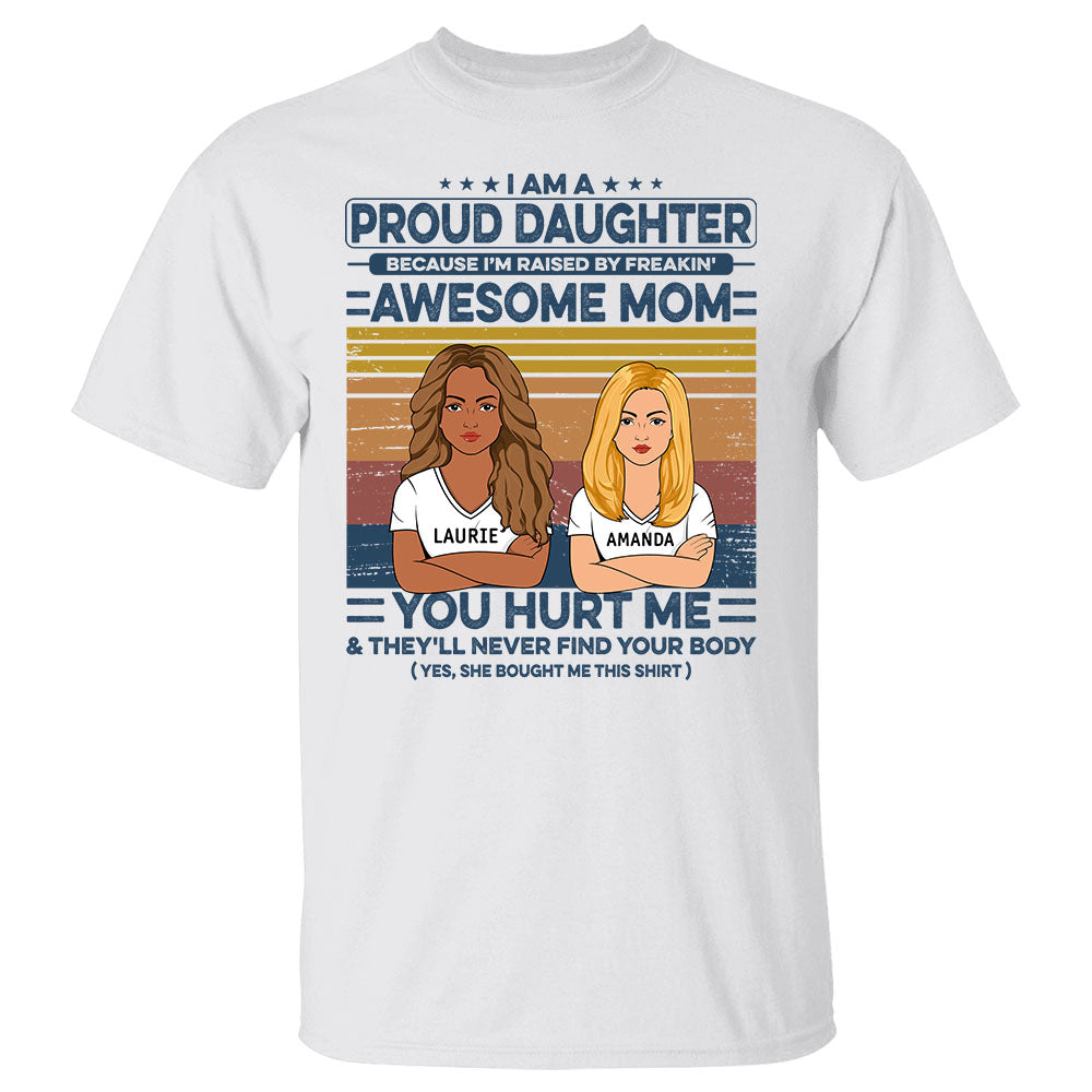 I Am A Proud Daughter Because I Am Raised By A Freakin Awesome Mom Shirt Custom Mom And Daughter Shirt Gift For Daughter