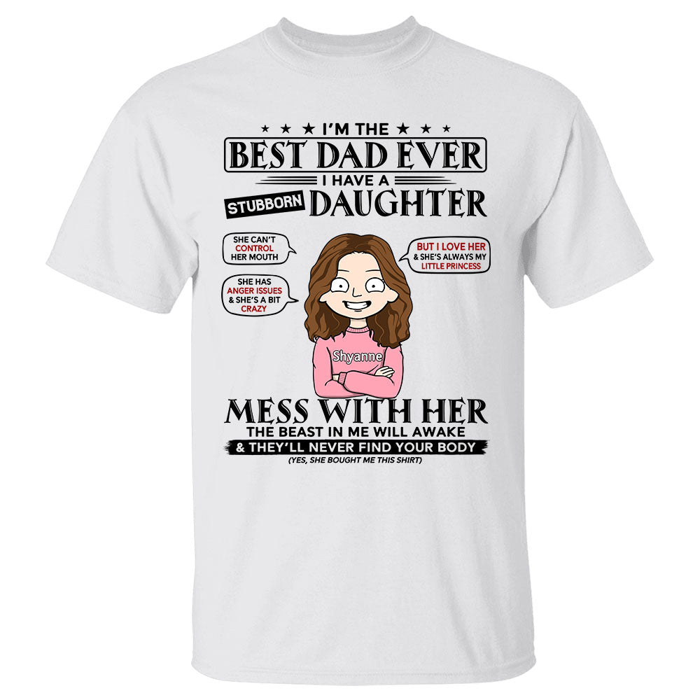 I Am The Best Dad Ever I Have A Stubborn Daughter Personalized Shirt For Dad