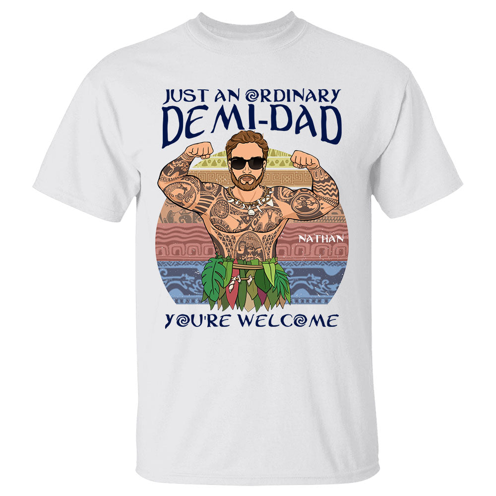 Just An Ordinary Demi Dad You Are Welcome Personalized Shirt For Dad