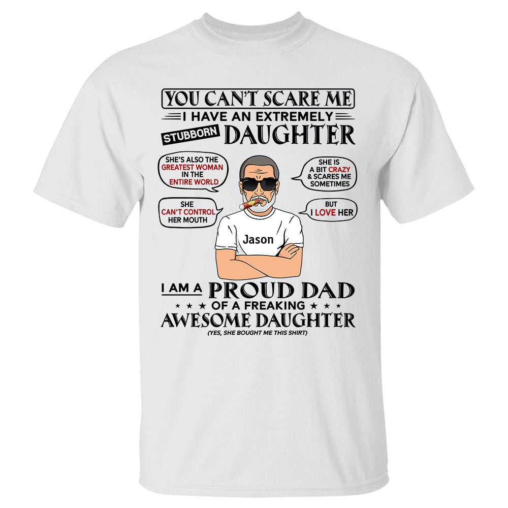 You Can't Scare Me I Have An Extremely Stubborn Daughter T- Shirt Gift For Dad