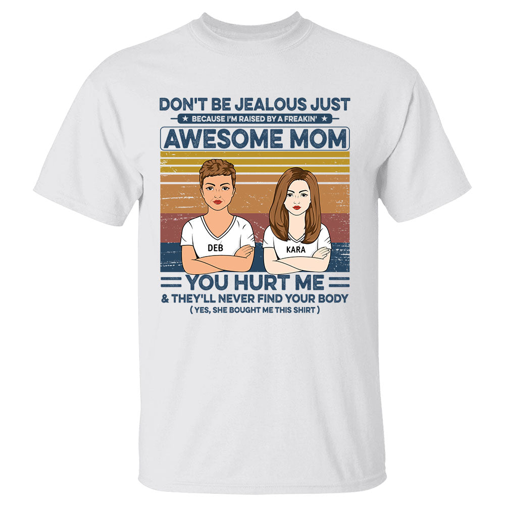 Don't Be Jealous Just Because I'm Raised By A Freakin' Awesome Mom Shirt Funny Daughter Shirt Gift For Daughter