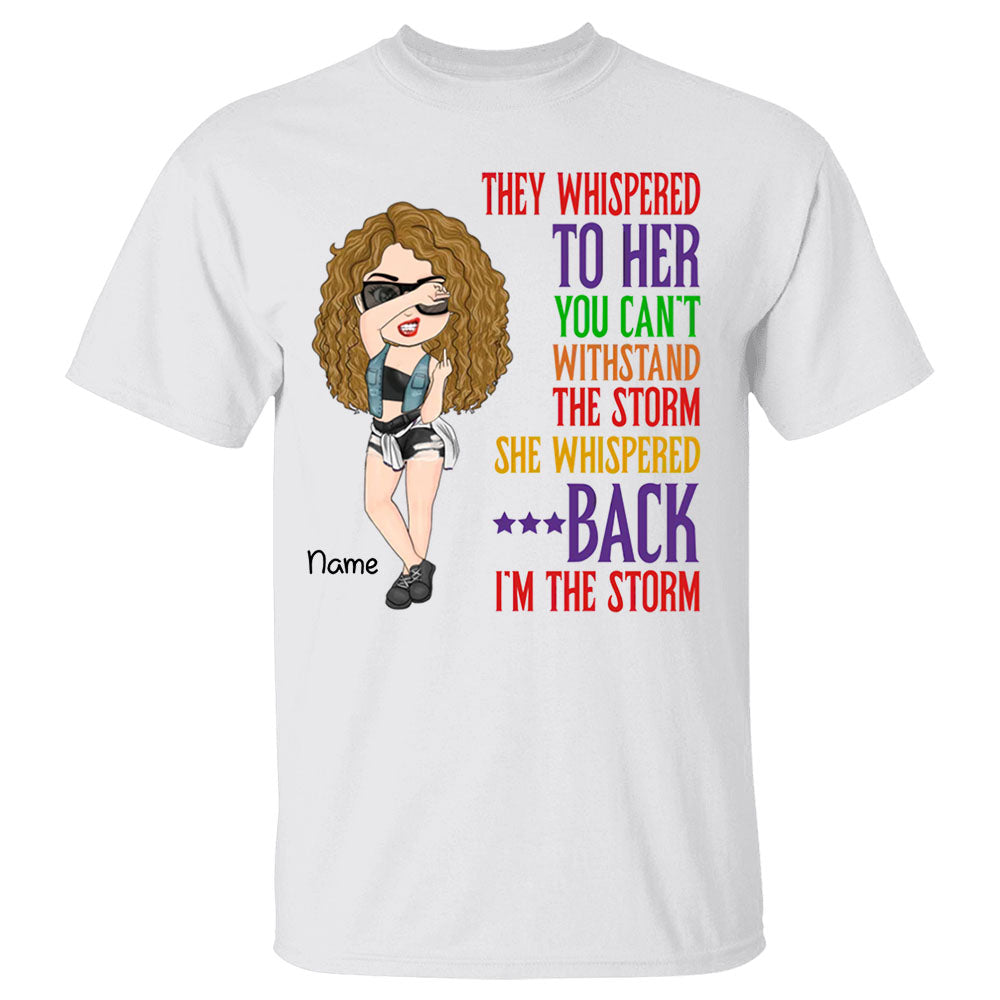 They Whispered To Her You Can't With Stand The Storm She Whispered Back I Am The Storm Personalized Shirt