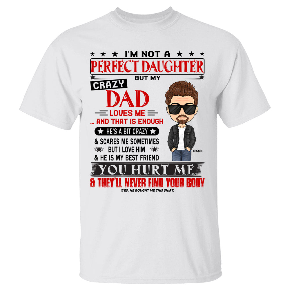 I'm Not A Perfect Daughter But My Crazy Dad Loves Me... And That Is Enough Custom Shirt Gift For Daughter From Dad