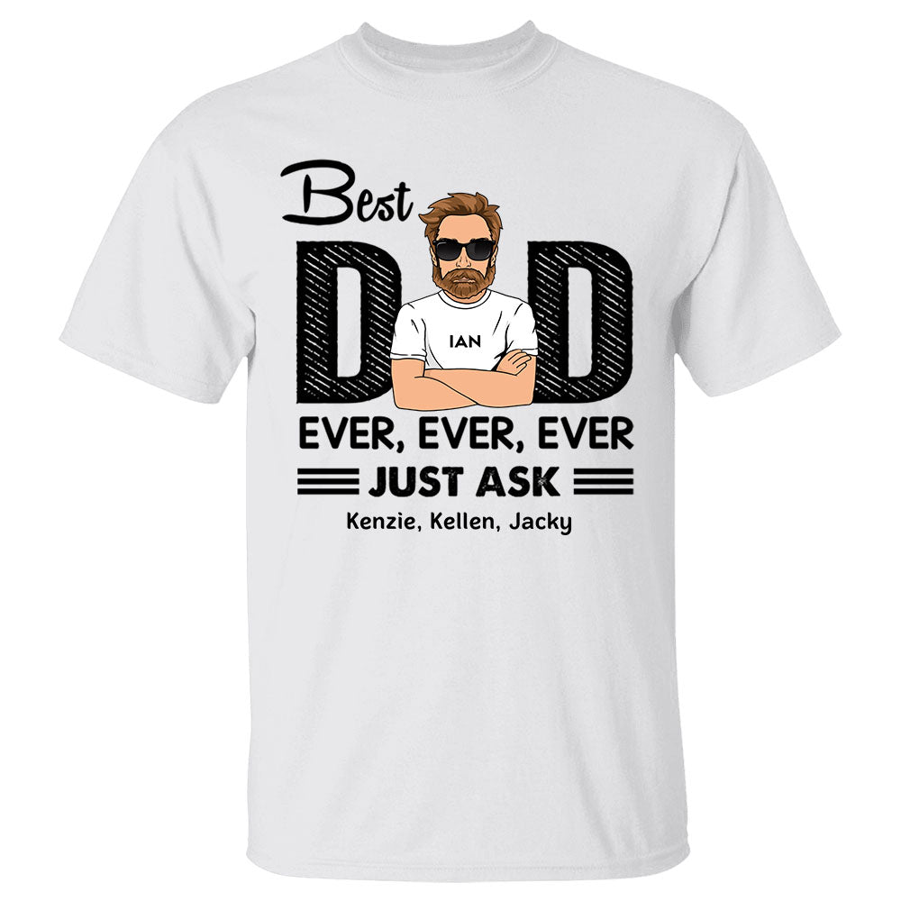 Best Dad Ever Ever Ever Jusk Ask Shirt Funny Dad With Kids Names Shirt