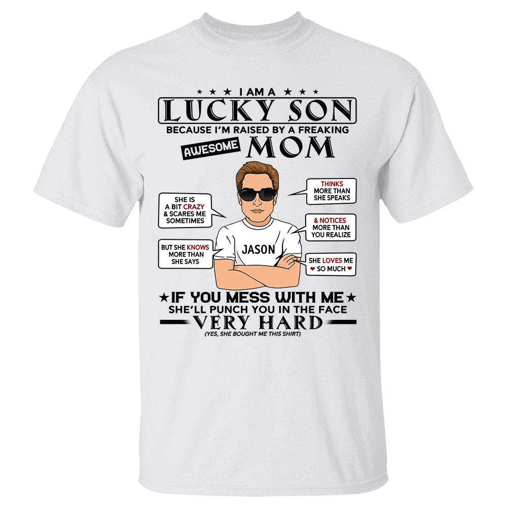 I Am A Lucky Son Because I’m Raised By A Freaking Awesome Mom Personalized T-Shirt For Son From Mom
