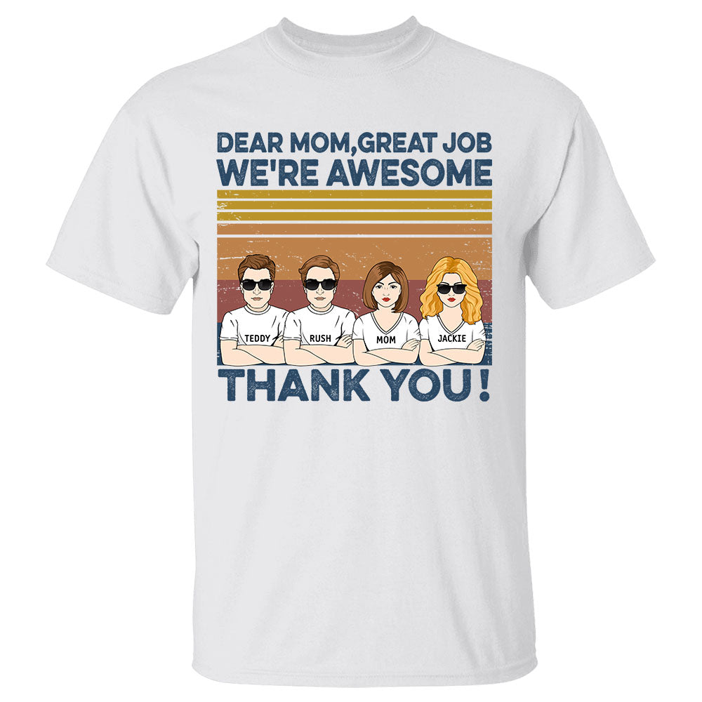 Dear Mom Great Job We're Awesome - Personalized Shirt For Mom Mother