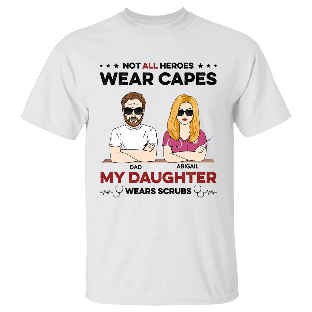 Not All Heroes Wear Capes My Daughter Wear Scrubs Dad And Daughter Shirt