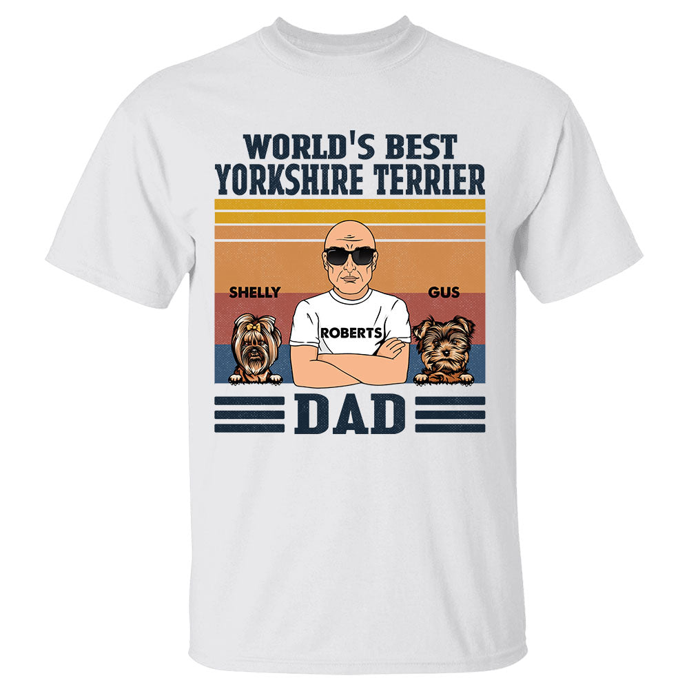 Custom Shirt Gift For Dog Dad - Best Gift For Father - World's Best Yorkshire Terrier Dad Shirt Gift For Yorkshire Terrier Dad