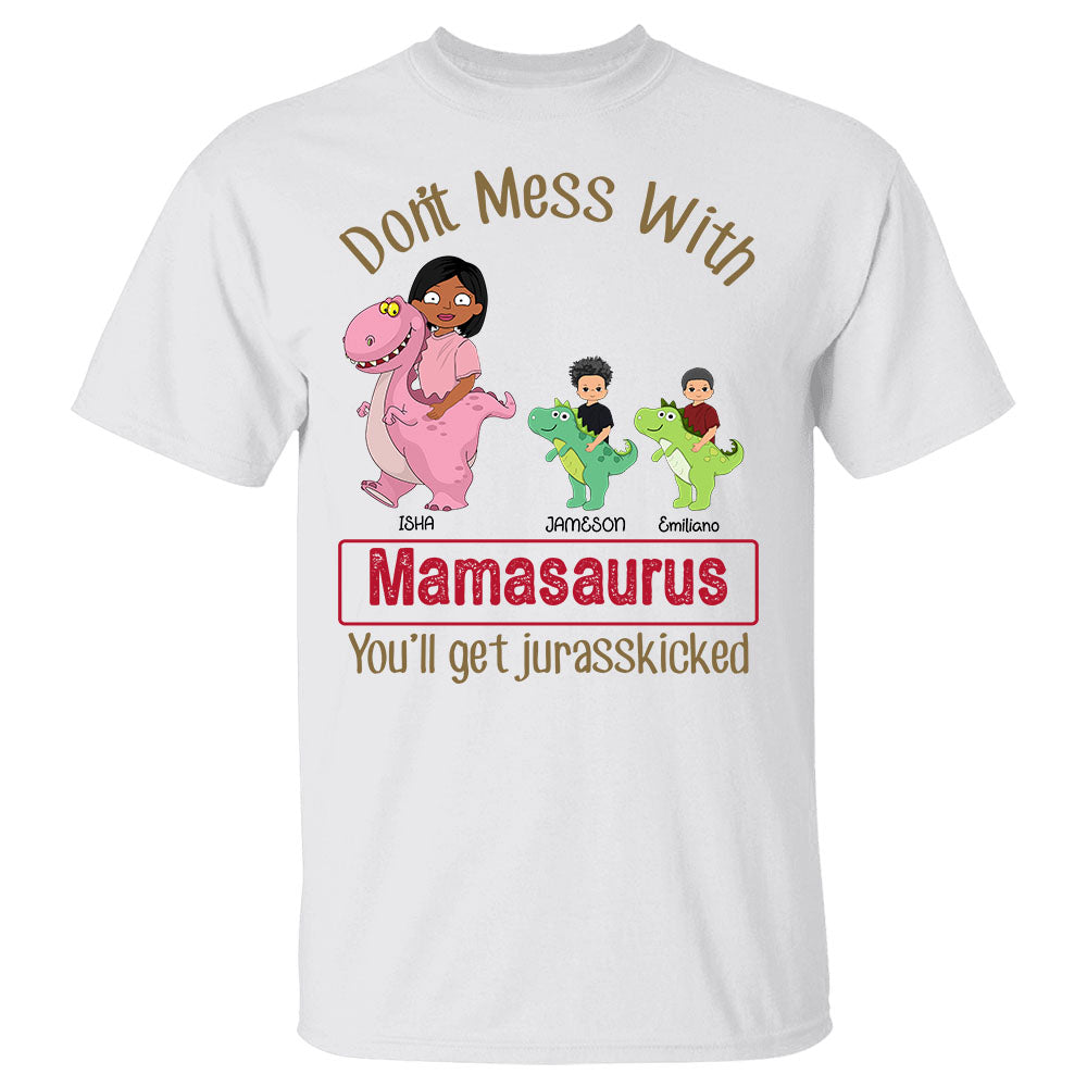 Don't Mess With Mamasaurus You Will Get Jurasskicked Personalized Shirt Gift For Mom